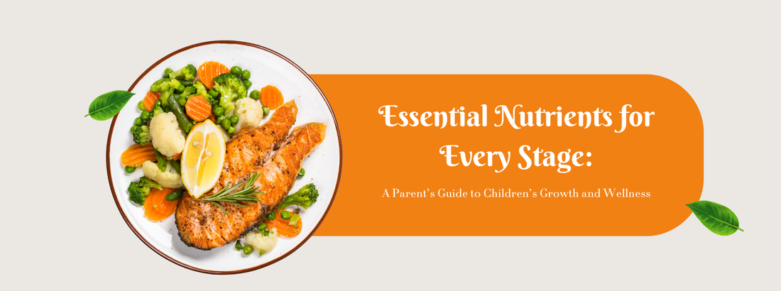 Essential Nutrients for Every Stage: A Parent’s Guide to Children’s Growth and Wellness